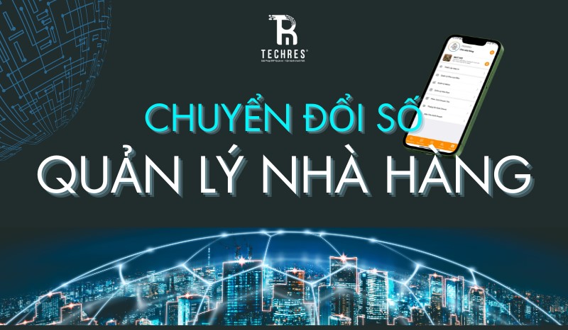 Lợi ích “Chuyển Đổi Số” trong quản lý vận hành nhà hàng – Techres