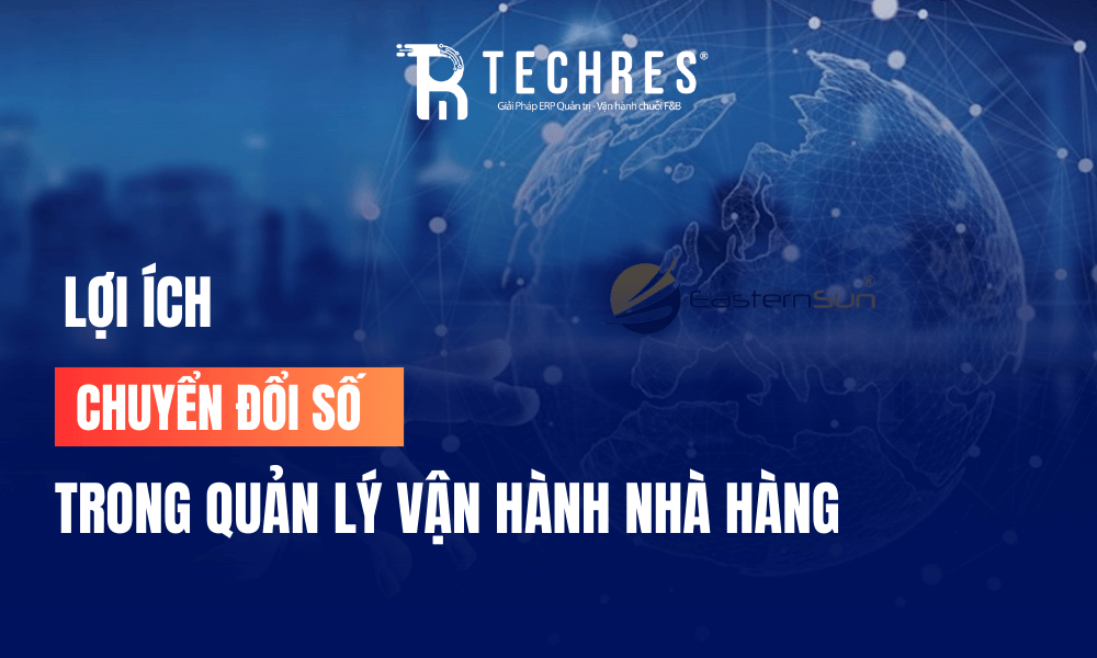 Techres tiên phong chuyển đổi số trong quản lý vận hàng nhà hàng