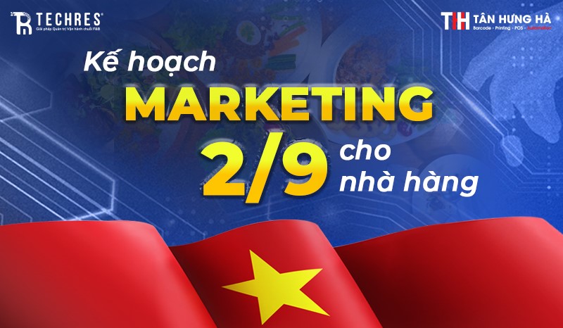 Kế hoạch marketing 2/9 cho nhà hàng: Càng CHI TIẾT càng dễ TỐI ƯU