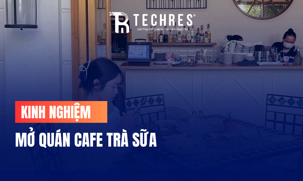 Kinh Nghiệm Mở Quán Cafe Trà Sữaa
