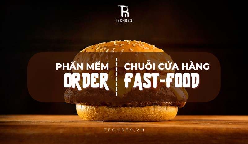 Phần Mềm Bán Hàng Chuỗi Cửa Hàng Ăn Nhanh – Techres