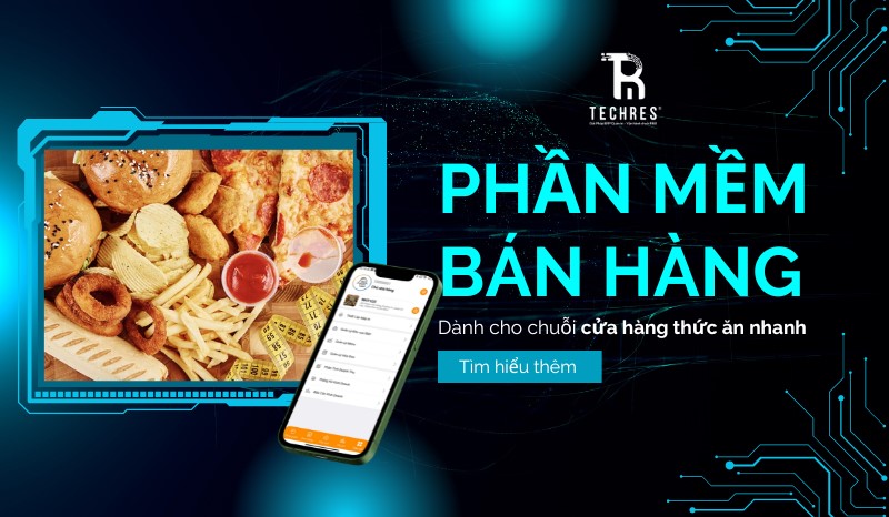 Phần Mềm Bán Hàng Chuỗi Cửa Hàng Ăn Nhanh – Techres