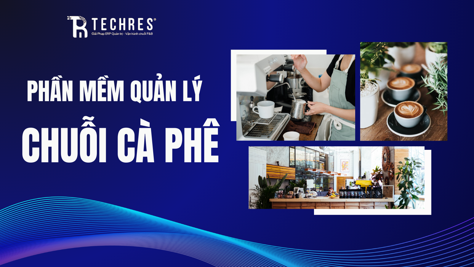 Phần Mềm Quản Lý Chuỗi Cà Phê – Techres