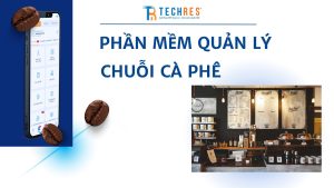 Phần Mềm Quản Lý Chuỗi Cà Phê – Techres