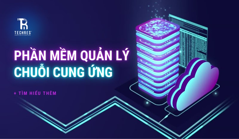 Phần Mềm Quản Lý Chuỗi Cung Ứng – Techres