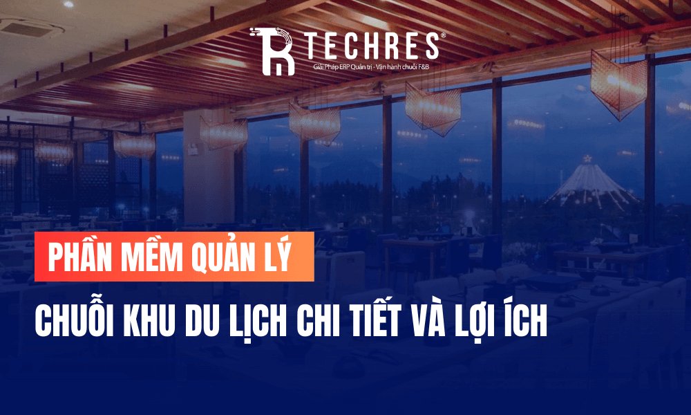 Phần Mềm Quản Lý Chuỗi Khu Du Lịch