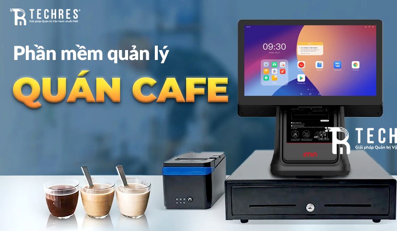 Phần Mềm Quản Lý Quán Cafe Toàn Diện – Techres