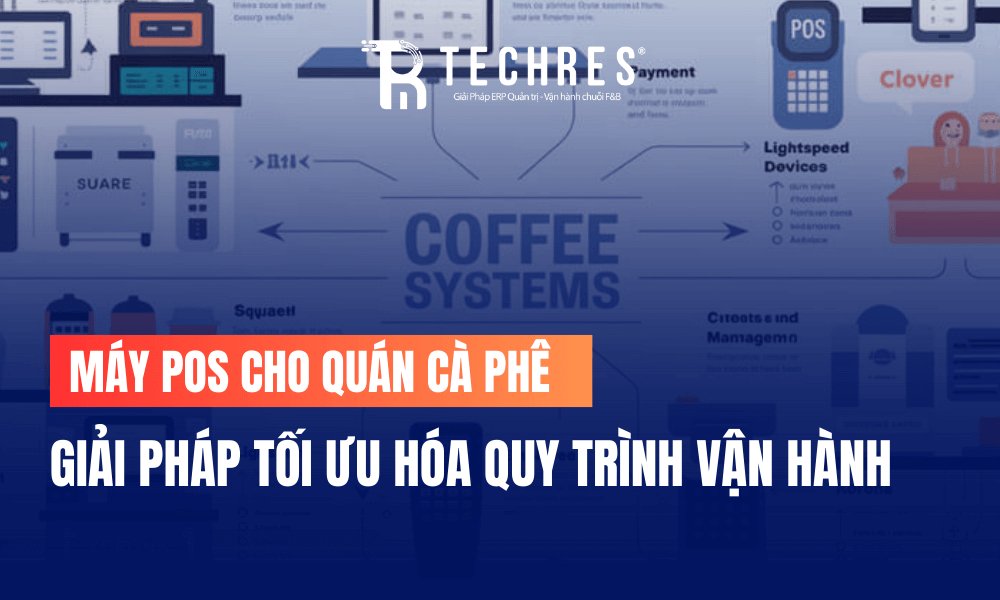 Máy POS cho quán cà phê – Giải pháp tối ưu hóa quy trình vận hành